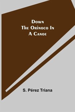 Down the Orinoco in a Canoe - Pérez Triana, S.