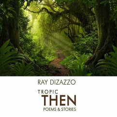 Tropic Then - Poems & Stories - Dizazzo, Ray