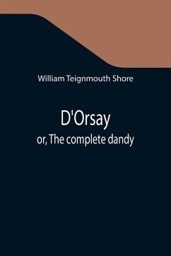 D'Orsay; or, The complete dandy - Teignmouth Shore, William