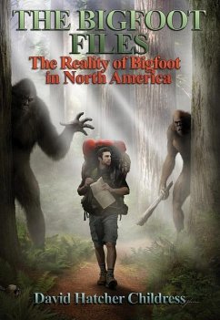 The Bigfoot Files: The Reality of Bigfoot in North America - Childress, David Hatcher (David Hatcher Childress)
