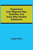 Experiments upon magnesia alba, Quicklime, and some other Alcaline Substances