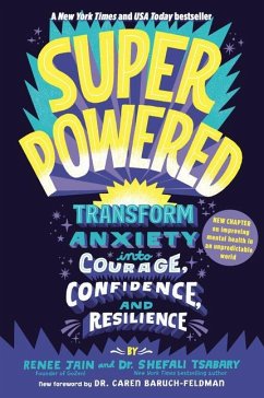 Superpowered: Transform Anxiety Into Courage, Confidence, and Resilience - Jain, Renee; Tsabary, Shefali