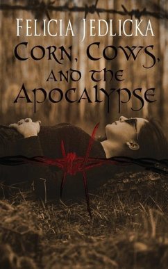 Corn, Cows, and the Apocalypse - Jedlicka, Felicia