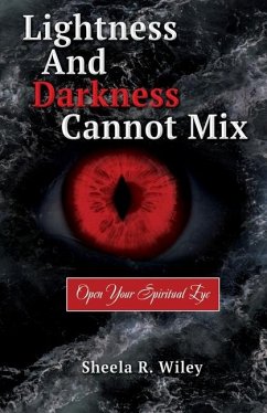 Lightness and Darkness Cannot Mix: Open Your Spiritual Eye - Wiley, Sheela R.