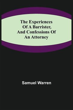 The Experiences of a Barrister, and Confessions of an Attorney - Warren, Samuel
