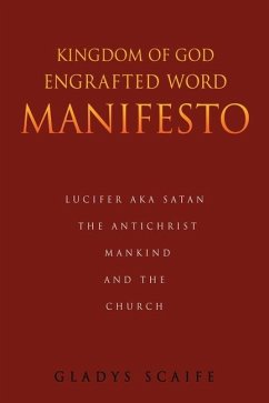 Kingdom of God Engrafted Word Manifesto: Lucifer Aka Satan the Antichrist Mankind and the Church - Scaife, Gladys