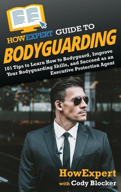 HowExpert Guide to Bodyguarding - Howexpert; Blocker, Cody HowExpert Guide to Bodyguarding - Howexpert; Blocker, Cody