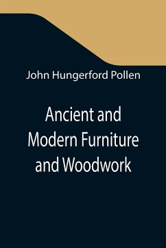 Ancient and Modern Furniture and Woodwork - Hungerford Pollen, John