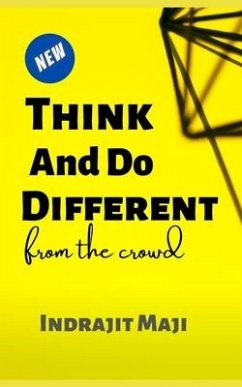 Think and Do different from the crowd: for those who need happiness, wealth or success - Maji, Indrajit