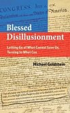 Blessed Disillusionment: Letting Go of What Cannot Save Us, Turning to What Can
