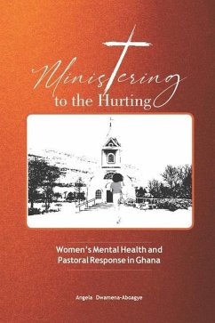 Ministering to the Hurting: Women's Mental Health and Pastoral Response in Ghana - Dwamena-Aboagye, Dwamena