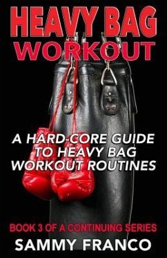 Heavy Bag Workout: A Hard-Core Guide to Heavy Bag Workout Routines - Franco, Sammy