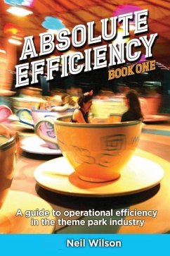 Absolute Efficiency: Book One: A Guide to Operational Efficiency in the Theme Park Industry - Wilson, Neil