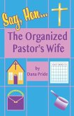Say, Hon...: The Organized Pastor's Wife