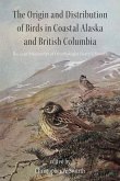 The Origin and Distribution of Birds in Coastal Alaska and British Columbia: The Lost Manuscript of Ornithologist Harry S. Swarth