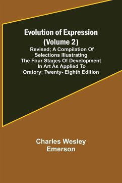 Evolution of Expression (Volume 2); Revised; A Compilation of Selections Illustrating the Four Stages of Development in Art As Applied to Oratory; Twenty-Eighth Edition - Wesley Emerson, Charles