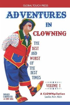 Adventures in Clowning: The Best and Worst of the Best Times - Akin, Leslie Ann