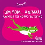 UM SOM... ANIMAL!: ANIMAIS DO NOSSO ENTORNO