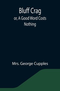 Bluff Crag; or, A Good Word Costs Nothing - George Cupples