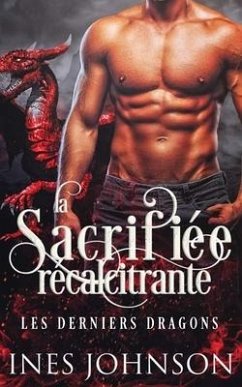 La sacrifiée récalcitrante: Romance de dragon métamorphe - Ines Johnson