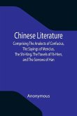Chinese Literature; Comprising The Analects of Confucius, The Sayings of Mencius, The Shi-King, The Travels of Fâ-Hien, and The Sorrows of Han