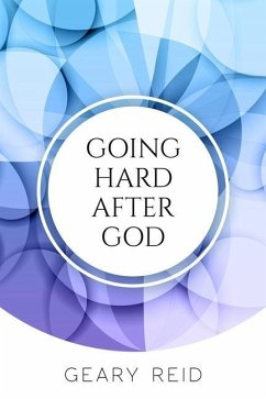 Going Hard After God: Seeking God takes discipline and effort but yields great blessings - Reid, Geary