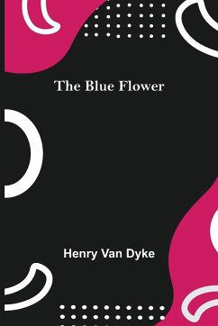 The Blue Flower - Dyke, Henry Van