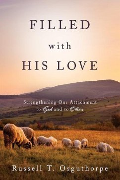 Filled with His Love: Strenthening Our Attachment to God and to Others - Osguthorpe, Russell