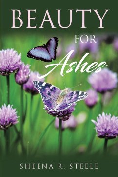 Beauty for Ashes - Steele, Sheena R.