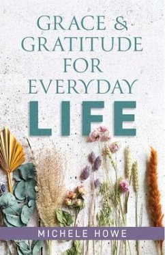 Grace & Gratitude for Everyday Life - Howe, Michele