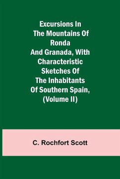 Excursions in the mountains of Ronda and Granada, with characteristic sketches of the inhabitants of southern Spain, (Volume II) - Rochfort¿ Scott, C.