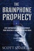 The Brainphone Prophecy: Stop Corporations and the Government from Inserting a Smartphone in Your Brain