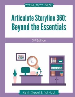 Articulate Storyline 360: Beyond The Essentials (3rd Edition) - Hadi, Kal; Siegel, Kevin