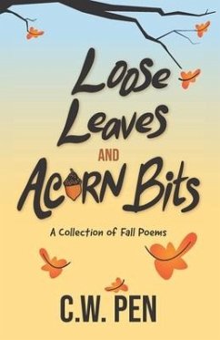 Loose Leaves And Acorn Bits: A Collection of Fall Poems - Winters, Caleb; Pen, Cw
