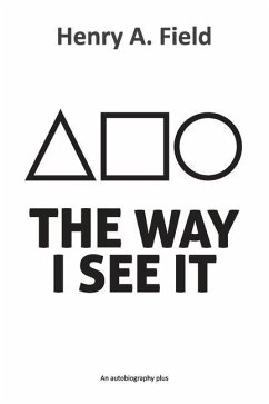 The Way I See It: An autobiography plus - Field, Henry A.