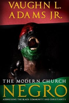 The Modern Church Negro: Addressing the Black Community and Christianity - Adams, Vaughn L.