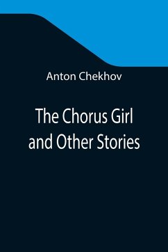 The Chorus Girl and Other Stories - Chekhov, Anton