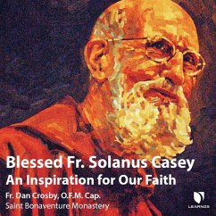 Blessed Fr. Solanus Casey: An Inspiration for Our Faith - Crosby, Dan