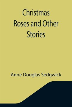 Christmas Roses and Other Stories - Douglas Sedgwick, Anne