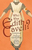 Who was Edith Cavell? A Collection of Essays Celebrating the Great British Nurse