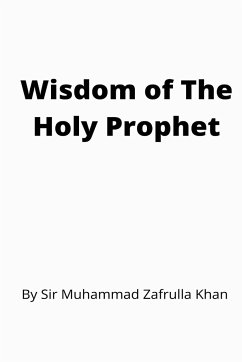 Wisdom of The Holy Prophet - Zafrullah Khan, Muhammad