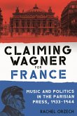 Claiming Wagner for France: Music and Politics in the Parisian Press, 1933-1944