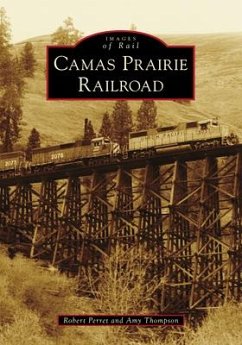 Camas Prairie Railroad - Perret, Robert; Thompson, Amy