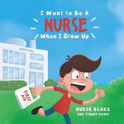 I Want to Be a Nurse When I Grow Up - Blake, Nurse; Bauer, Timmy