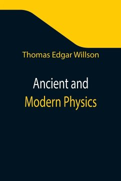 Ancient and Modern Physics - Edgar Willson, Thomas
