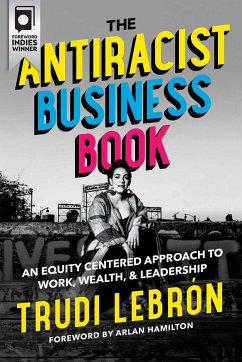 The Antiracist Business Book: An Equity Centered Approach to Work, Wealth, and Leadership - Lebron, Trudi