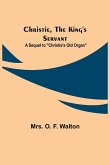 Christie, the King's Servant; A Sequel to "Christie's Old Organ"