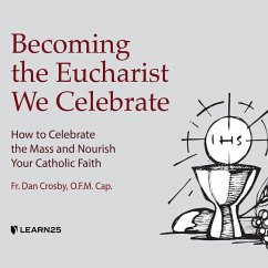 Becoming the Eucharist We Celebrate: How to Nourish Your Faith Every Day - Crosby, Dan