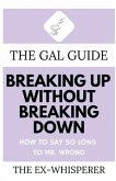 The Gal Guide to Breaking Up Without Breaking Down