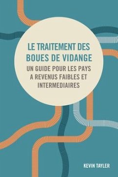 Le Traitement Des Boues de Vidange: Un Guide Pour Les Pays À Revenus Faibles Et Intermédiaires - Tayler, Kevin